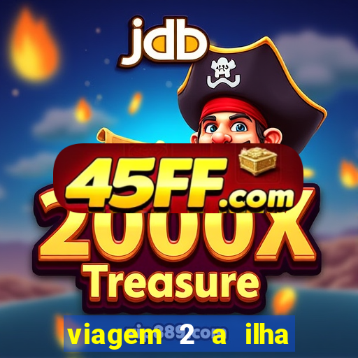 viagem 2 a ilha misteriosa filme completo